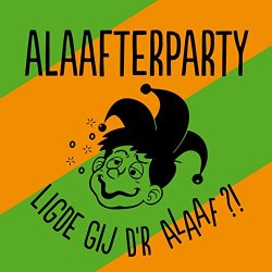 Alaafterparty - Ligde Gij D'r Alaaf?