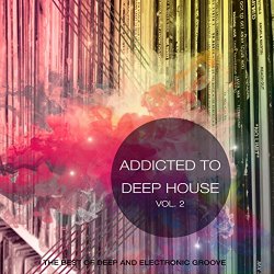 Various Artists - Addicted to Deep House, Vol. 2 (Best of Deep and Electronic Grooves)
