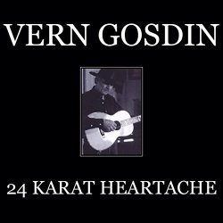 Vern Gosdin - 24 Karat Heartache