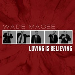 Wade Magee - Loving Is Believing