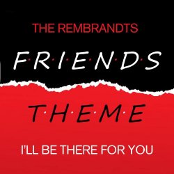 Rembrandts, The - Friends Theme - I'll Be There For You