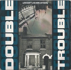 Double Trouble - LOVE DON'T LIVE HERE ANYMORE 7 INCH (7" VINYL 45) UK DESIRE 1990