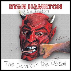 Ryan Hamilton & The Traitors - The Devil's in the Detail [Explicit]