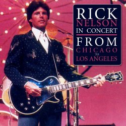 Rick Nelson - Rick Nelson In Concert - From Chicago To LA