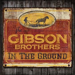 Gibson Brothers, The - In The Ground