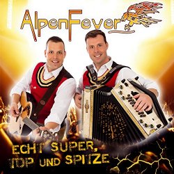 Alpenfever - Echt Super,Top und Spitze