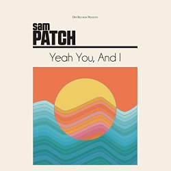 Sam Patch - Yeah You, and I
