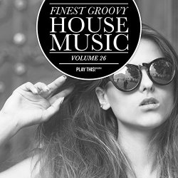   - Finest Groovy House Music, Vol. 26