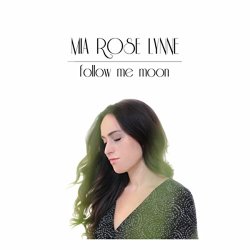 Mia Rose Lynne - Follow Me Moon