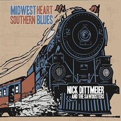 Nick Dittmeier & The Sawdusters - Midwest Heart / Southern Blues