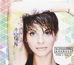 Alessandra Amoroso - Vivere a Colori by Alessandra Amoroso (2016-08-03)