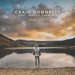 Craig Connelly, Jessica Lawrence - How Can I (Extended Mix)