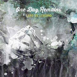 One Day Remains - Life Is Living