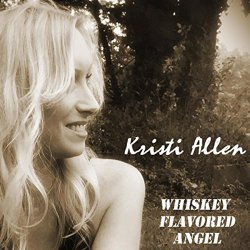 Kristi Allen - Whiskey Flavored Angel