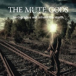 Mute Gods, The - Tardigrades Will Inherit The Earth