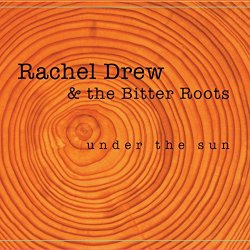 Rachel Drew & The Bitter Roots - Under the Sun