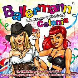 Ballermann Colonia - Ballermann Colonia - Die Karneval Hits 2016 - Die XXL Schlager Jecken Party in K&ouml;ln