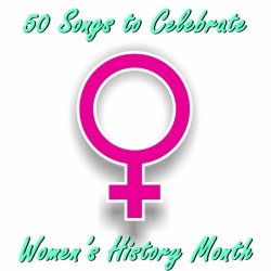 Various Artists - 50 Songs to Celebrate Women's History Month