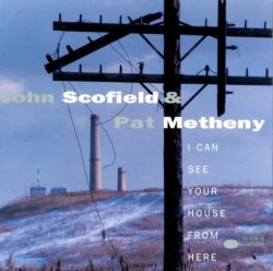 John Scofield and Pat Metheny - I Can See Your House From Here