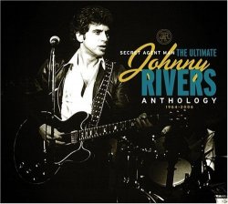JOHNNY RIVERS - Secret Agent Man: The Ultimate Johnny Rivers Anthology 1964-2006 by JOHNNY RIVERS