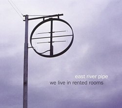 East River Pipe - We Live in Rented Rooms