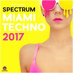   - Spectrum Miami Techno 2017 (Continuous DJ Mix 2)