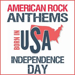   - Born in the USA: American Rock Anthems (Independence Day)