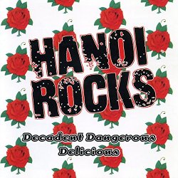 Hanoi Rocks - Decadent, Dangerous, Delicious