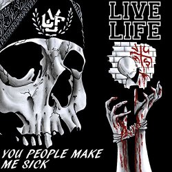 Live Life - You People Make Me Sick [Explicit]