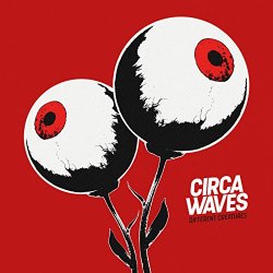 Circa Waves - Different Creatures [Explicit]