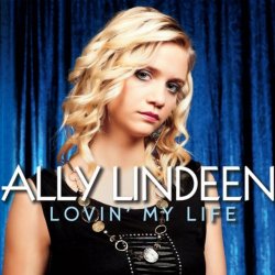 Ally Lindeen - Lovin' My Life