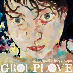 Grouplove - Never Trust A Happy Song