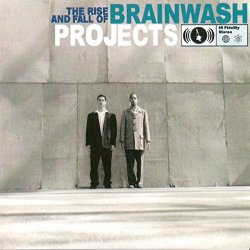 Brainwash Projects - The Rise And Fall Of Brainwash Projects