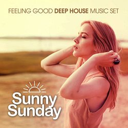   - Sunny Sunday (Feeling Good Deep House Music Set)