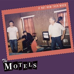 The Motels - If Not Now Then When