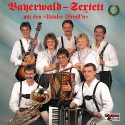 Bayerwald Sextett - Bayerwald Sextett mit den Ilztaler Dirndl'n