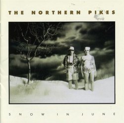 Northern Pikes, The - Snow In June