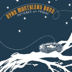 Ryan Montbleau Band - Patience On Friday