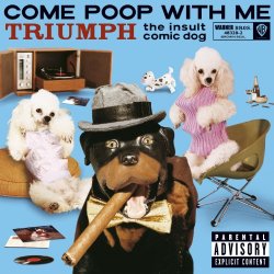 Triumph The Insult Comic Dog - Come Poop With Me (U.S. Version) (PA Version) [Explicit]