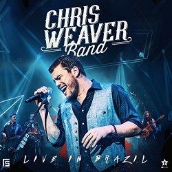 Chris Weaver Band - Live in Brazil