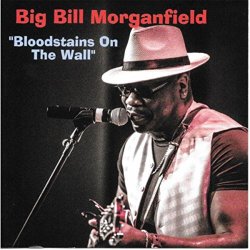 Big Bill Morganfield - Bloodstains on the Wall