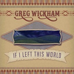 Greg Wickham - If I Left This World