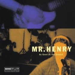 Mr. Henry - As Good as the Ground