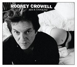 Rodney Crowell - Sex And Gasoline