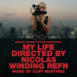 Cliff Martinez - My Life Directed by Nicolas Winding Refn (Original Motion Picture Soundtrack)