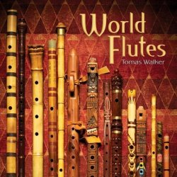 World Flutes by Tomas Walker (2008-05-13)