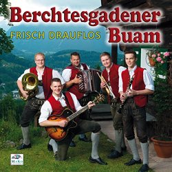 Berchtesgadener Buam - Frisch drauflos