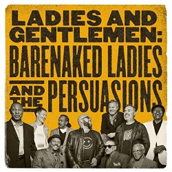 Barenaked Ladies & The Persuasions - Ladies and Gentlemen: Barenaked Ladies & the Persuasions