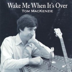 Tom Mackenzie - Wake Me When It's Over by Mackenzie, Tom (2001-05-01)