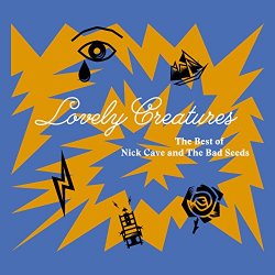 Nick Cave + The Bad Seeds - Lovely Creatures - The Best of Nick Cave and The Bad Seeds